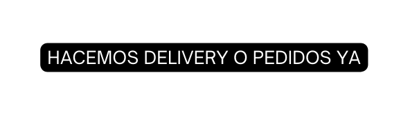 HACEMOS DELIVERY O PEDIDOS YA